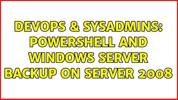DevOps & SysAdmins: PowerShell and Windows Server Backup on Server 2008 (3 Solutions!!)