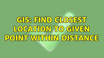 GIS: Find closest location to given point within distance