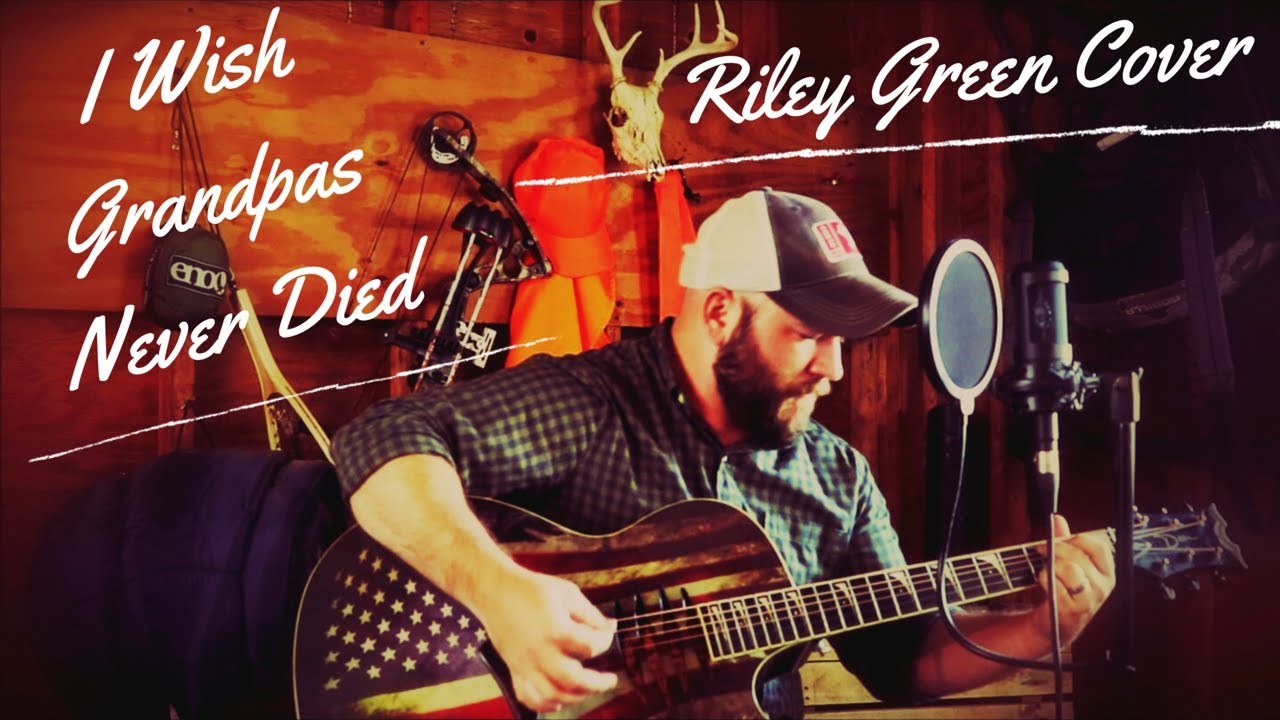 I Wish Grandpas Never Died - Riley Green Cover