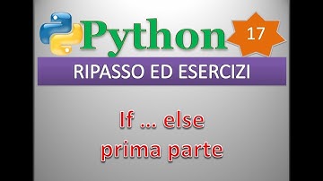 Python per esempi (playlist 1/principianti) ITA 17: RIPASSO ED ESERCIZI (if ... else, prima parte)