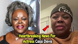 Heartbreaking News For Legendary Actress Cassi Davis As She Has Been Confirmed To Be This...