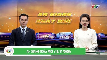 AN GIANG NGÀY MỚI (18/11/2025) | ATV TỔNG HỢP