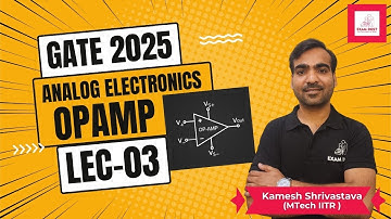 Lec - 03 | Opamp | Analog Electronics | GATE 2025 | Kamesh Shrivastava