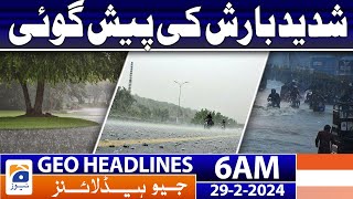 Geo News Headlines 6 AM | Heavy rain forecast | 29th February 2024