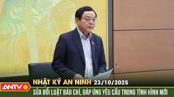 Nhật ký an ninh ngày 23/10: Sửa đổi Luật Báo chí, đáp ứng yêu cầu trong tình hình mới