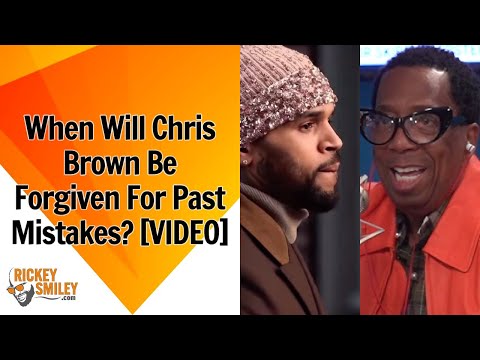 When Will Chris Brown Be Forgiven For Past Mistakes?