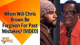When Will Chris Brown Be Forgiven For Past Mistakes?