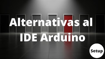 Entornos de programación alternativos a Arduino IDE