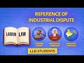 Reference of Industrial Dispute | Industrial Disputes Act, 1947 | Labour Law | LLB Students
