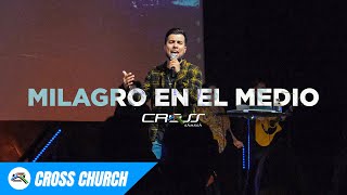 Milagro En El Medio // Cross Church RGV // J.Alan Mendoza