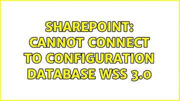 Sharepoint: Cannot Connect to Configuration Database Wss 3.0