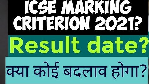 ICSE Marking Criterion 2021? When ICSE results will come?How much marks will increase in moderation?