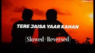 Tere Jaisa Yaar Kahan [ Slowed Reverb ] Melodious lofi | Lofi