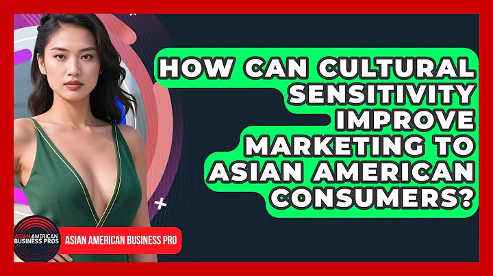 How Can Cultural Sensitivity Improve Marketing To Asian American Consumers?