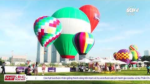 Tưng bừng ngày hội Khinh khí cầu TP.HCM lần 2| Nhịp Sống Hôm Nay SCTV4