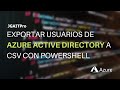 Exportar usuarios de Azure Active Directory a CSV con PowerShell
