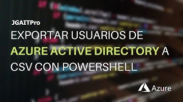 Exportar usuarios de Azure Active Directory a CSV con PowerShell