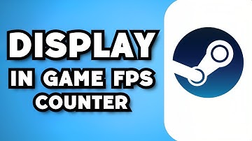 How To Display The In-Game Fps Counter On Steam (2024 Guide)