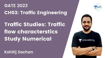 CH03: Traffic Engineering |Traffic Studies | Kshitij Sachan | Unacademy GATE - CE, CH