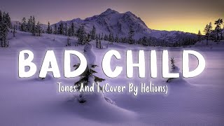 Bad Child - Tones And I ( Cover By Helions ) [Lyrics/Vietsub]