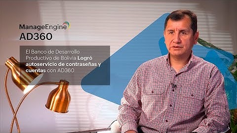 El BDP de Bolivia logró autoservicio de contraseñas y cuentas con AD360 | ManageEngine LATAM