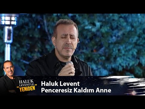 Haluk Levent -  PENCERESİZ KALDIM ANNE