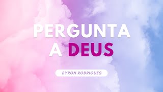 Pergunta a Deus (Byron Rodrigues)