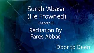 Surah 'Abasa (He Frowned) Fares Abbad  Quran Recitation