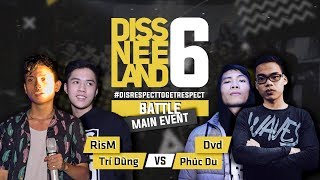 Phúc Du, Dvd vs RisM, Trí Dũng | DISSNEELAND 6 main event | Trận đấu rap 2v2 đầu tiên của Việt Nam