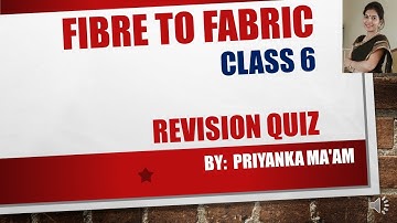 Fibre to Fabric Class 6, Revision Quiz, Chapter 3 CBSE