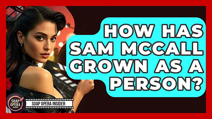 How Has Sam McCall Grown As A Person? - Soap Opera Insider