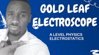 How use a Gold Leaf electroscope to detect magnitude of charge | A Level Physics Electrostatics