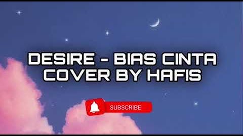 Desire - Bias Cinta Cover By Hafis