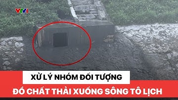 Xử lý nhóm đối tượng đổ chất thải xuống sông Tô Lịch