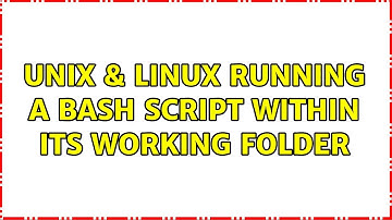 Unix & Linux: Running a Bash script within its working folder