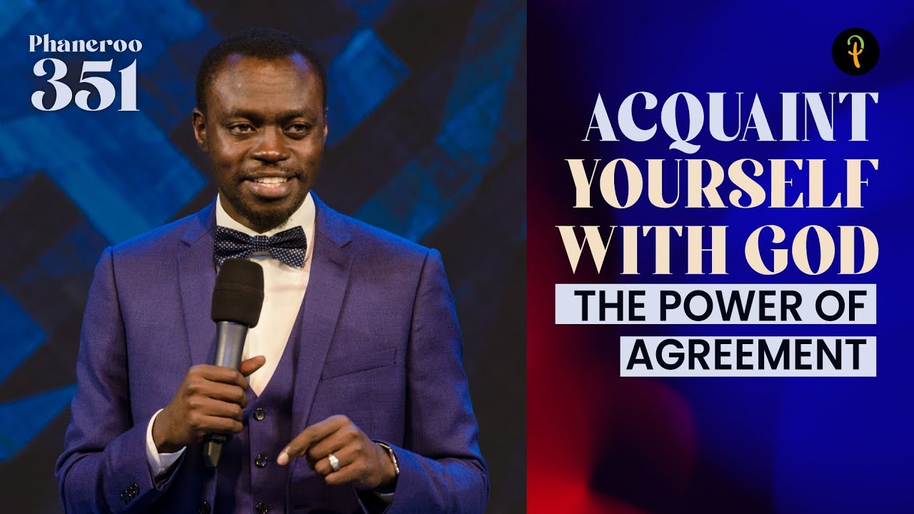 Acquaint Yourself With God — The Power Of Agreement | Phaneroo Service 351 | Apostle Grace Lubega
