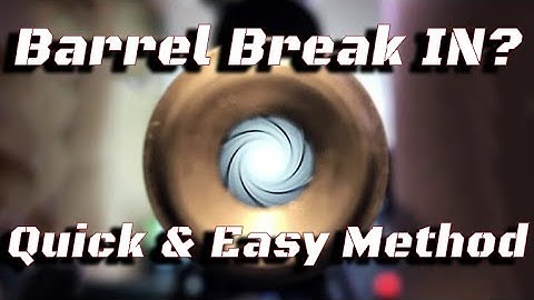 Barrel Break In - Quick & Easy Method