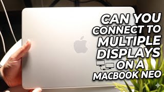 Can You Connect To Multiple Displays On a MacBook Neo!