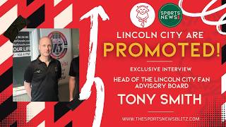 Lincoln City are PROMOTED! Interview with Tony Smith, Chair of Lincoln City F.C. Fan Advisory Board