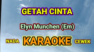 GETAH CINTA (Em) KARAOKE HQ AUDIO STEREO || NADA CEWEK || ELYN MUNCHEN