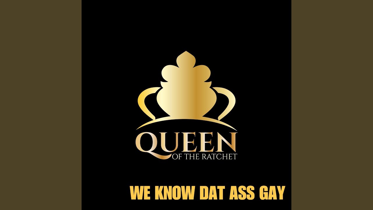 We Know Dat Ass Gay Youtube