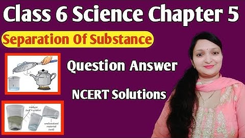 Class 6 Science Chapter 5 Separation Of Substance NCERT Solutions l Question Answer l full Explained