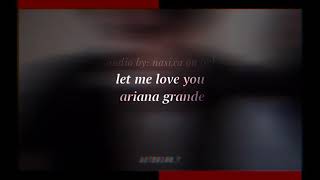 Let Me Love You - Ariana Grande