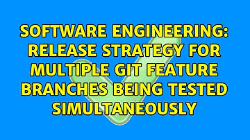 Release strategy for multiple Git feature branches being tested simultaneously