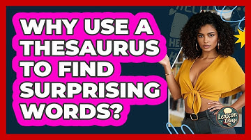 Why Use A Thesaurus To Find Surprising Words? - Lexicon Lounge