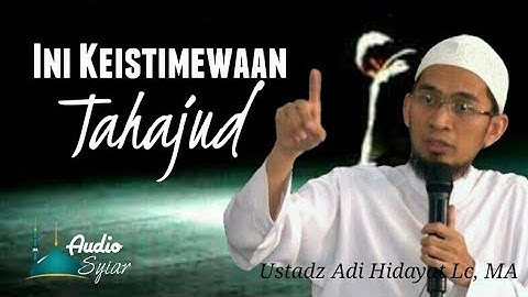 4 Keistimewaan Sholat Tahajud | Ustadz Adi Hidayat Lc, MA