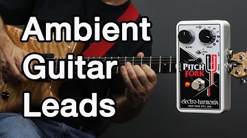 How to Play Ambient Guitar #11 - Use a Pitch Shifter with Ambient Guitar Leads (EHX Pitch Fork)
