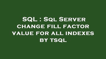 SQL : Sql Server change fill factor value for all indexes by tsql