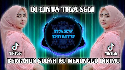 DJ CINTA TIGA SEGI REMIX BERTAHUN SUDAH KU MENUNGGU DIRIMU FULL BASS