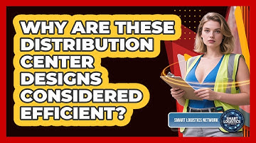 Why Are These Distribution Center Designs Considered Efficient? - Smart Logistics Network